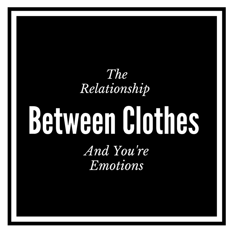 The Relationship Between Clothes And You're Emotions